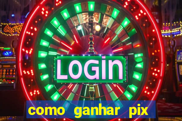 como ganhar pix dos arabes